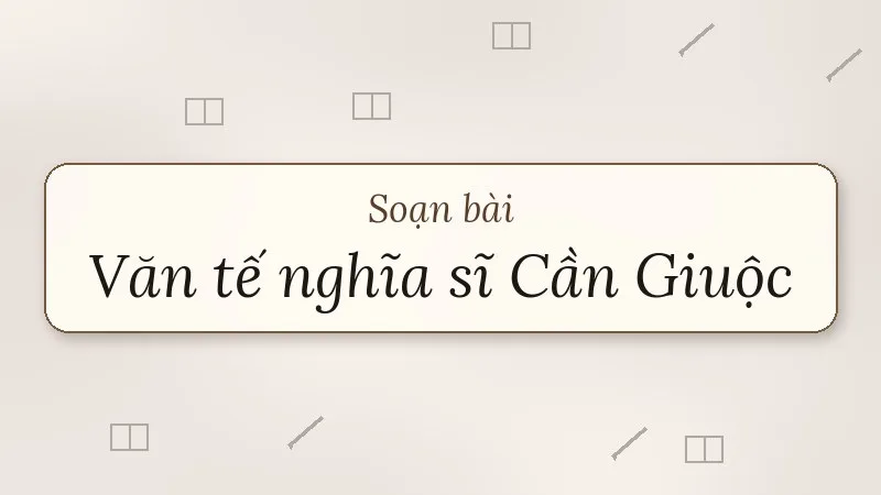 soạn bài văn tế nghĩa sĩ cần giuộc
