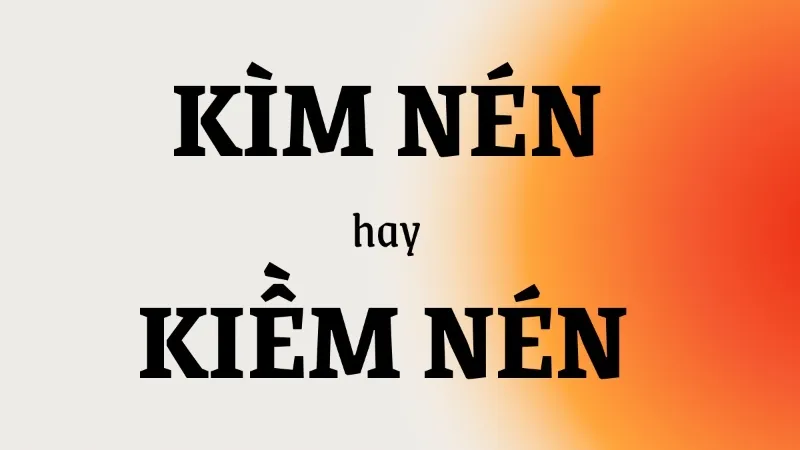 kìm nén hay kiềm nén