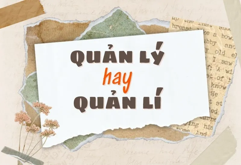 phân biệt quản lý và quản lí đúng chính tả