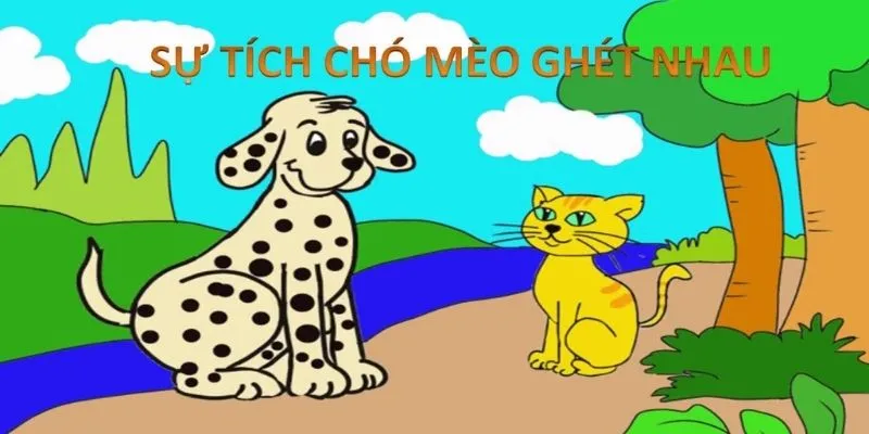 Sự tích chó mèo ghét nhau