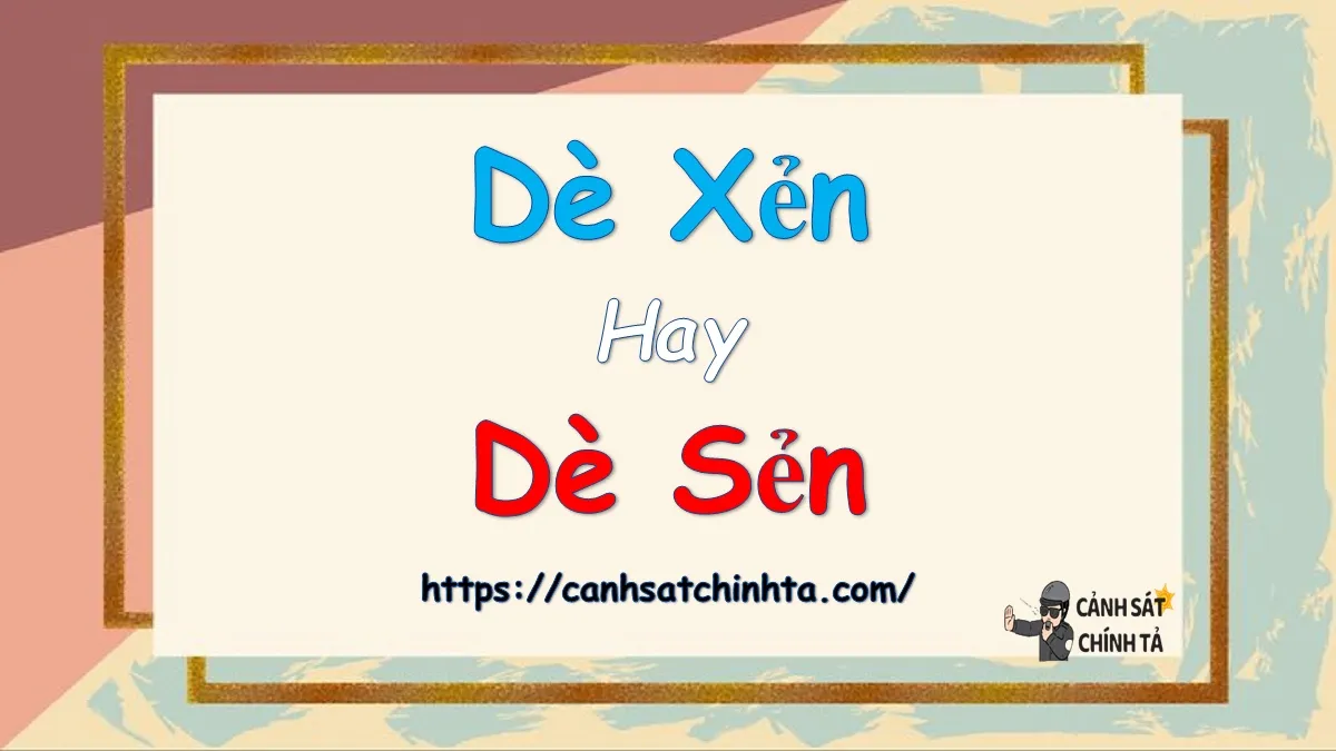 dè xẻn hay dè sẻn