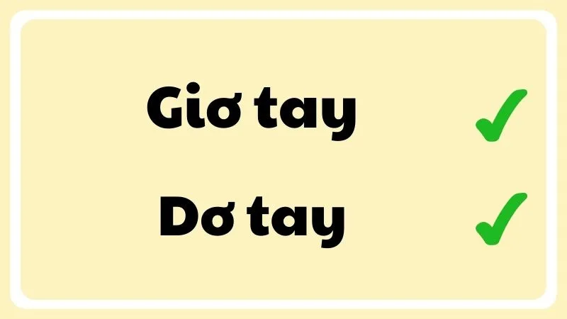 Giơ tay và dơ tay đều đúng chính tả, tùy nghĩa