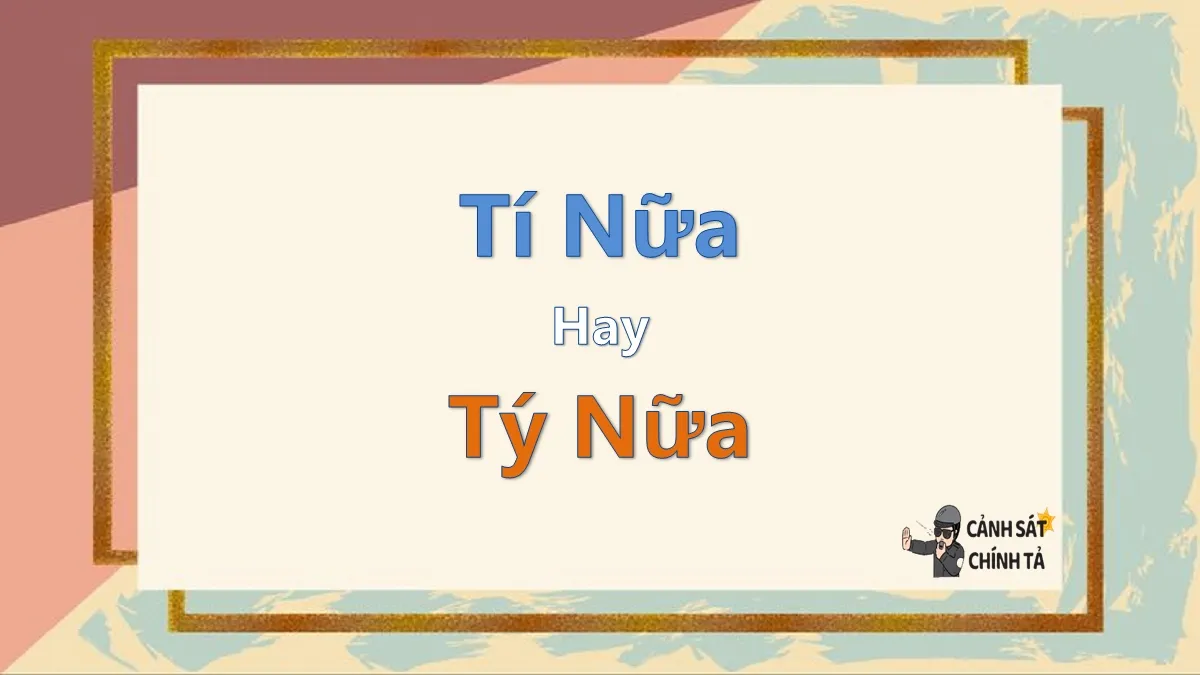 tí nữa hay tý nữa