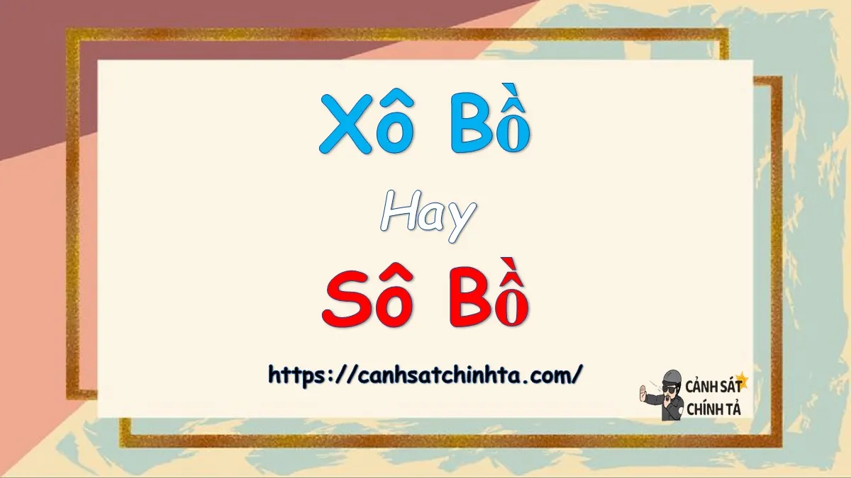 phân biệt xô bồ và sô bồ trong chính tả