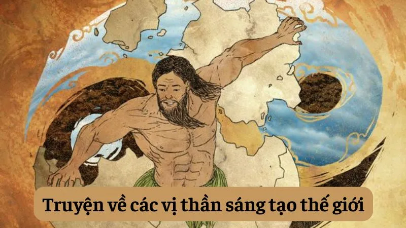 soạn bài Truyện về các vị thần sáng tạo thế giới
