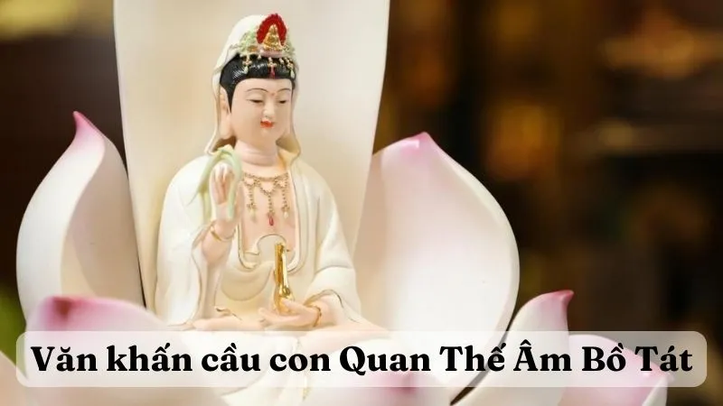 Văn khấn cầu con Quan Thế Âm Bồ Tát