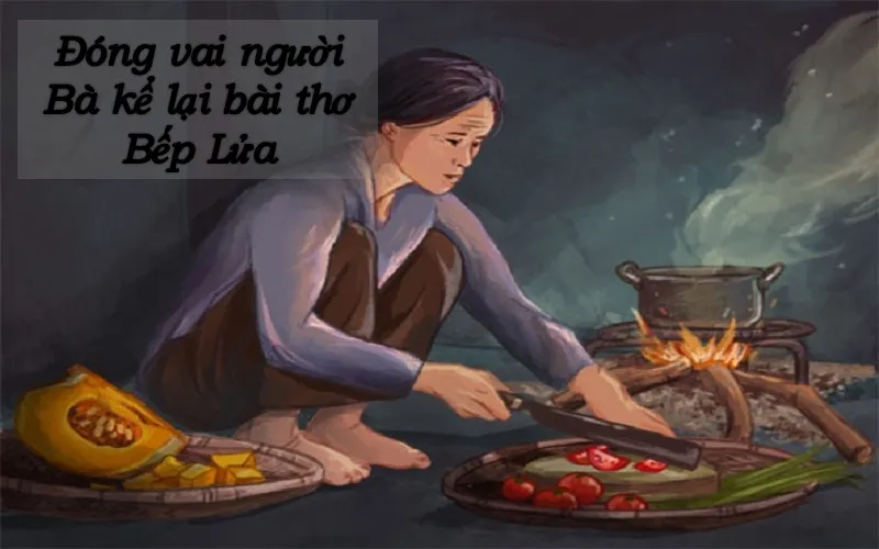 Đóng vai người bà kể lại bài thơ bếp lửa