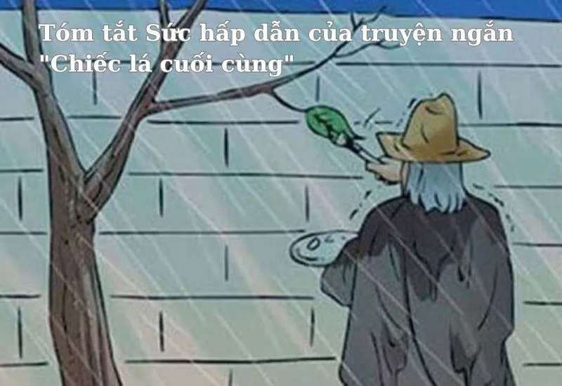 Tóm tắt Sức hấp dẫn của truyện ngắn Chiếc lá cuối cùng