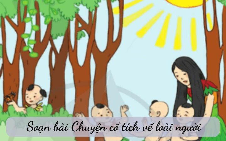 Soạn bài Chuyện cổ tích về loài người – Ngữ văn 6 Kết nối tri thức
