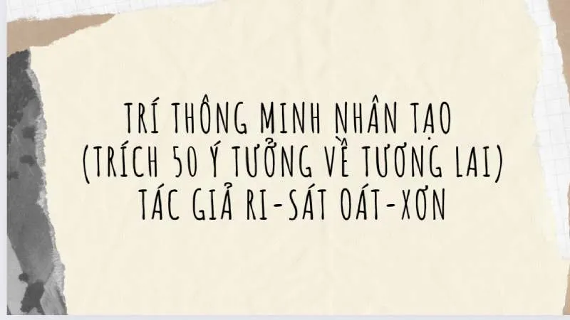 soạn bài trí thông minh nhân tạo trích 50 ý tưởng về tương lai Soạn bài Trí thông minh nhân tạo (Trích 50 ý tưởng về tương lai) - ri-sát oát-xơn