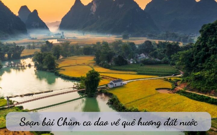 Soạn bài Chùm ca dao về quê hương đất nước