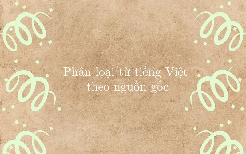 Phân loại từ tiếng Việt theo nguồn gốc