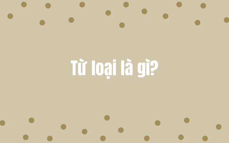 Từ loại là gì?