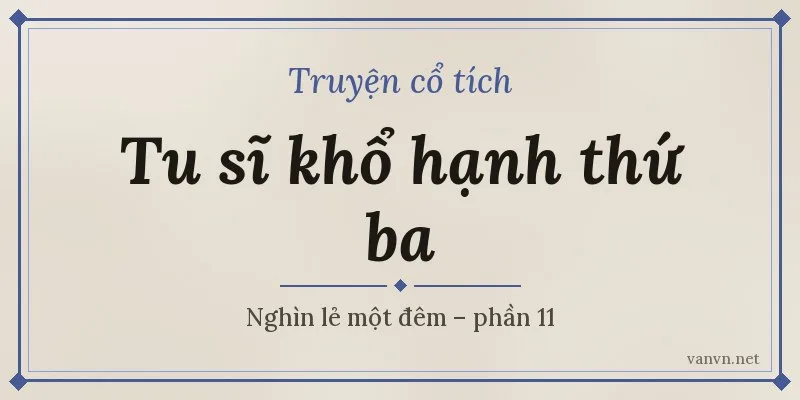 Chuyện tu sĩ khổ hạnh thứ ba – Nghìn lẻ một đêm phần 11