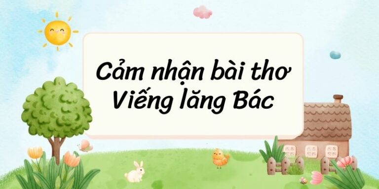 Cảm nhận bài thơ Viếng lăng Bác