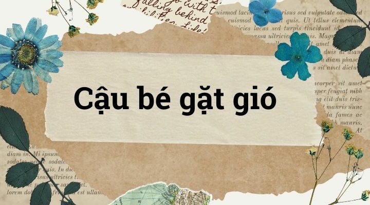 Bài 1: Cậu bé gặt gió – Tiếng Việt lớp 4 Chân trời sáng tạo