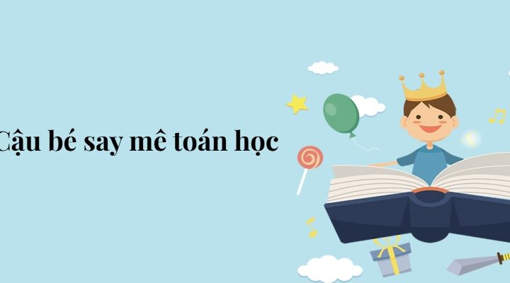 Bài 4: Cậu bé say mê toán học – Tiếng Việt lớp 5 Chân trời sáng tạo
