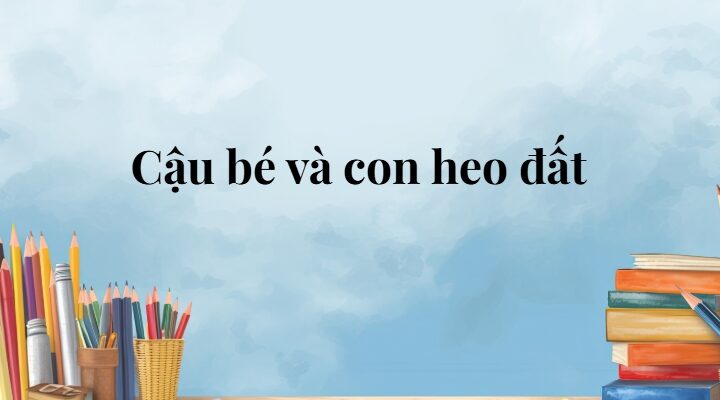 Cậu bé và con heo đất lớp 5 (trang 35, 36, 37) – Cánh diều