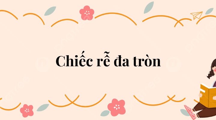 Bài 24: Chiếc rễ đa tròn Tiếng Việt lớp 2 Kết nối tri thức
