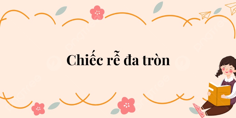 Bài 24: Chiếc rễ đa tròn Tiếng Việt lớp 2 Kết nối tri thức