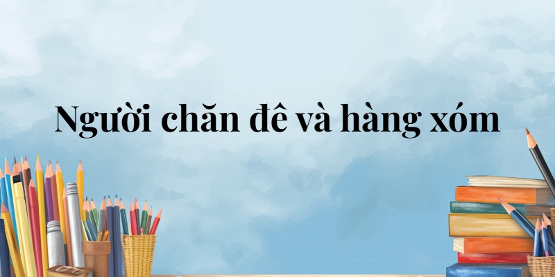 Người chăn đê và hàng xóm lớp 5 (trang 108, 109) – Cánh diều