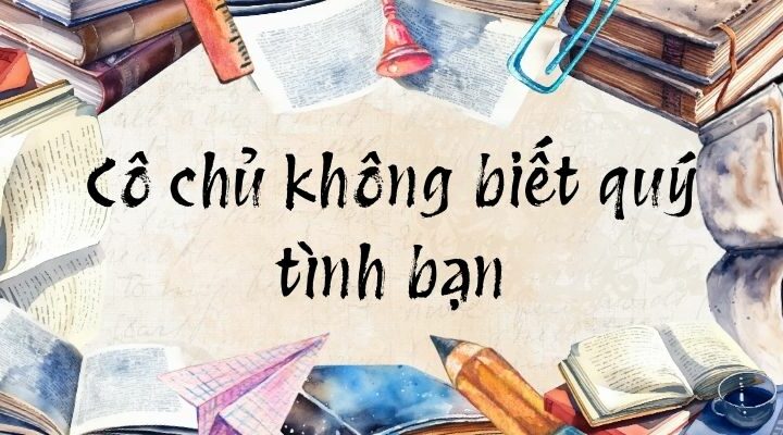 Bài 1: Cô chủ không biết quý tình bạn | Tiếng Việt lớp 2 Chân trời sáng tạo