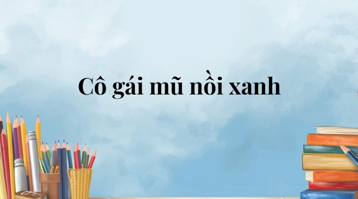 Cô gái mũ nồi xanh lớp 5 (trang 109, 110) – Cánh diều