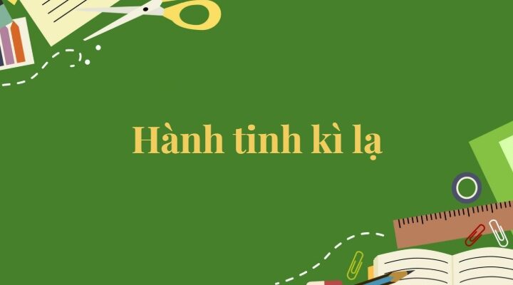 Bài 8: Hành tinh kì lạ Tiếng Việt lớp 5 Kết nối tri thức