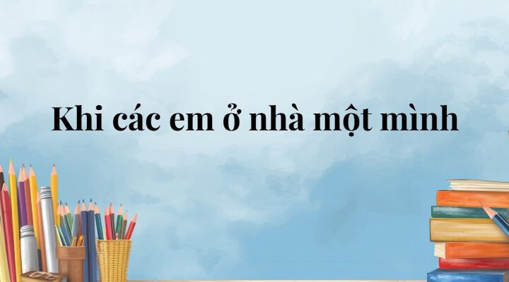Khi các em ở nhà một mình lớp 5 (trang 126, 127) – Cánh diều
