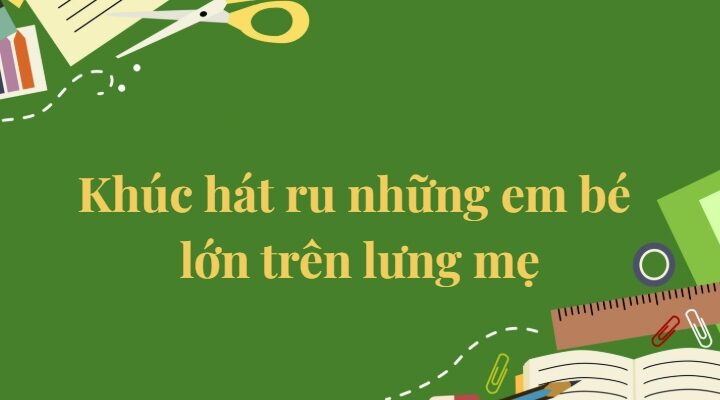 Bài 2: Khúc hát ru những em bé lớn trên lưng mẹ Tiếng Việt lớp 5 Kết nối tri thức