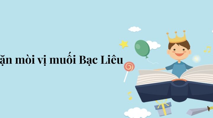 Bài 2: Mặn mòi vị muối Bạc Liêu – Tiếng Việt lớp 5 Chân trời sáng tạo
