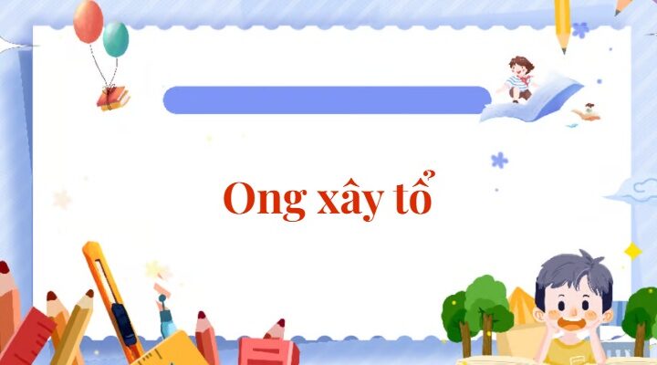 Bài 2: Ong xây tổ | Tiếng Việt lớp 2 Chân trời sáng tạo