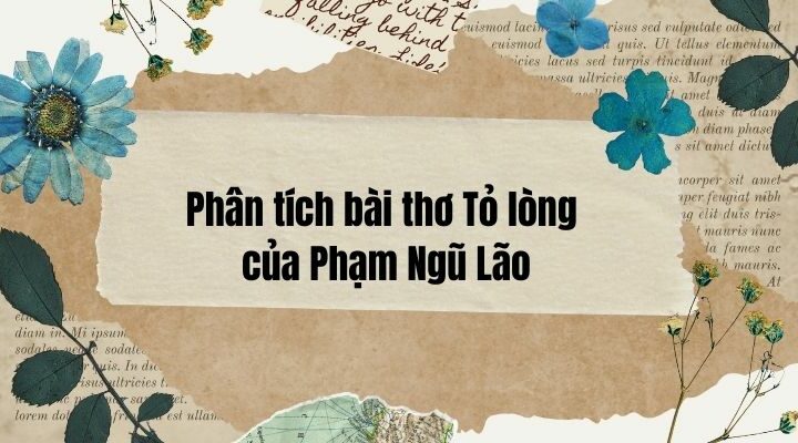 Phân tích bài thơ Tỏ lòng của Phạm Ngũ Lão – Ngữ Văn 10 Kết Nối Tri Thức