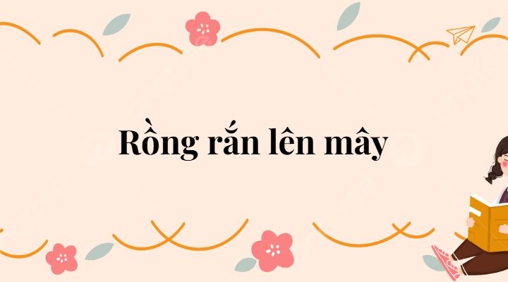 Bài 23: Rồng rắn lên mây Tiếng Việt lớp 2 Kết nối tri thức