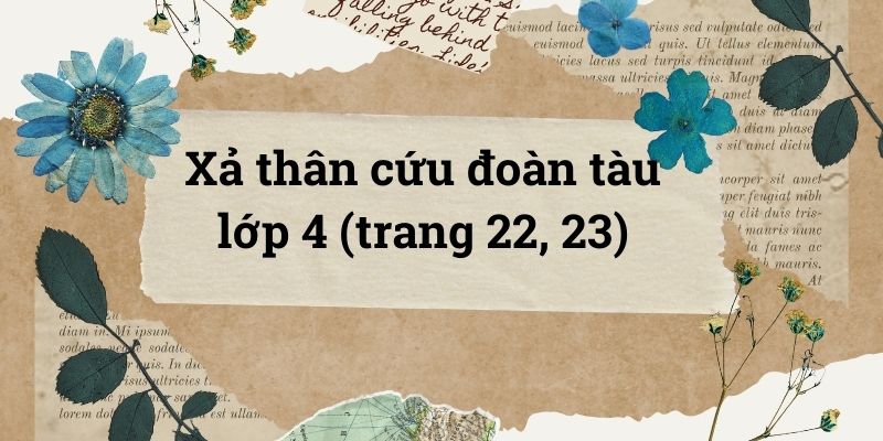 Xả thân cứu đoàn tàu lớp 4 (trang 22, 23) – Cánh diều