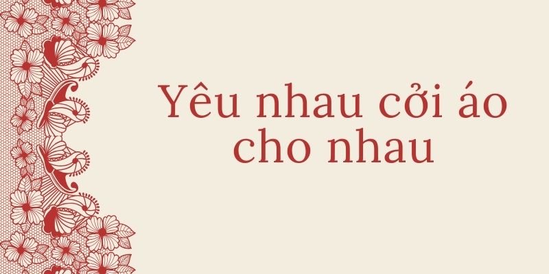 Bài thơ Yêu nhau cởi áo cho nhau