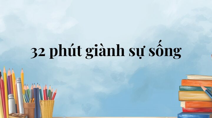 32 phút giành sự sống lớp 5 (trang 120, 121, 122) – Cánh diều