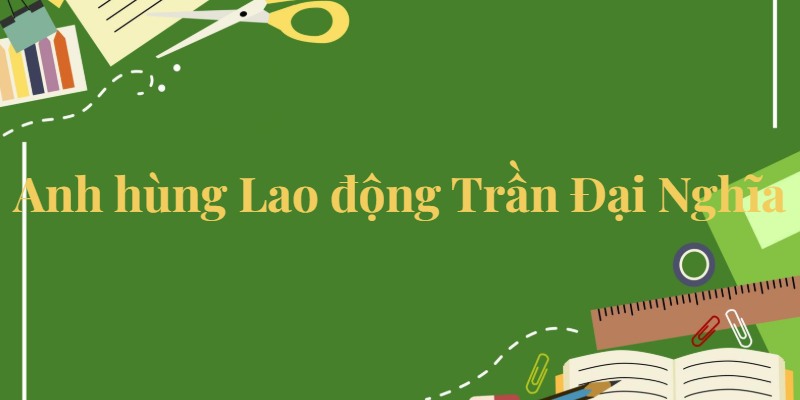 Bài 21: Anh hùng Lao động Trần Đại Nghĩa Tiếng Việt lớp 5 Kết nối tri thức