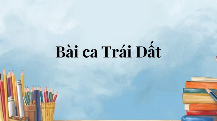 Bài ca Trái Đất lớp 5 (trang 74, 75) – Cánh diều