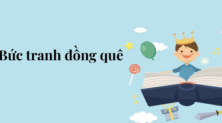Bài 7: Bức tranh đồng quê – Tiếng Việt lớp 5 Chân trời sáng tạo