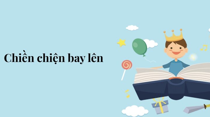 Bài 2: Chiền chiện bay lên – Tiếng Việt lớp 5 Chân trời sáng tạo
