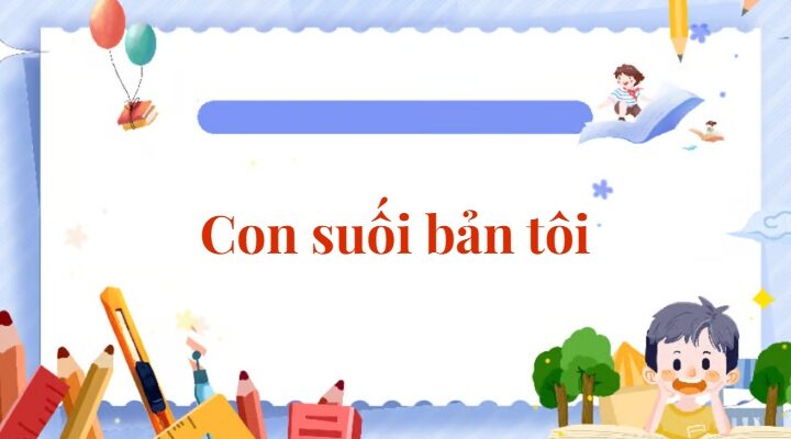 Bài 2: Con suối bản tôi | Tiếng Việt lớp 2 Chân trời sáng tạo