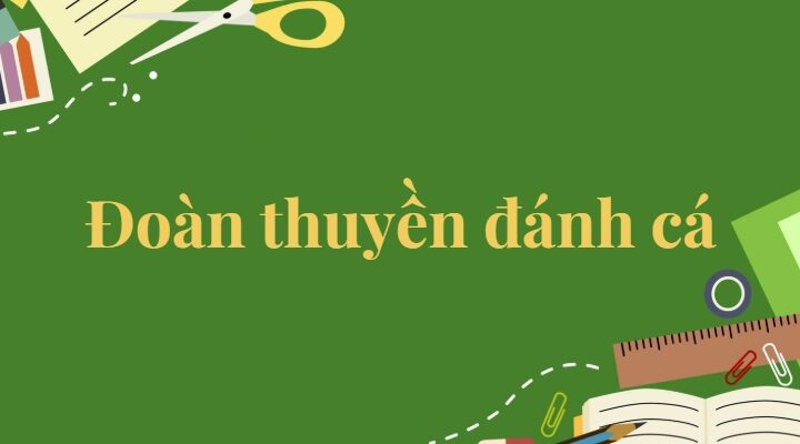 Bài 7: Đoàn thuyền đánh cá Tiếng Việt lớp 5 Kết nối tri thức