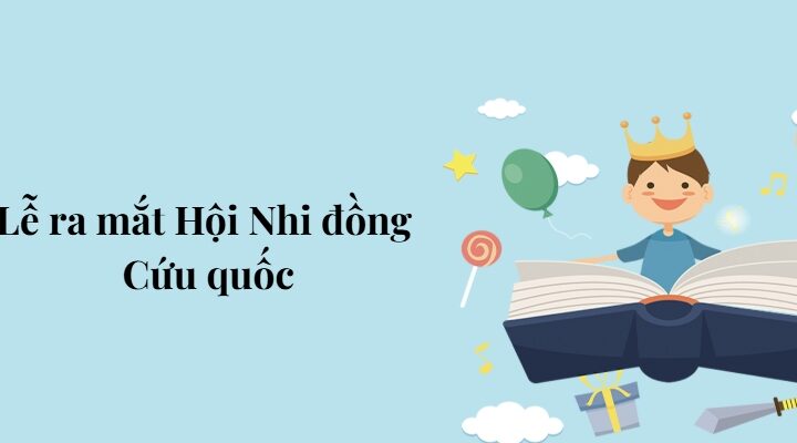 Bài 8: Lễ ra mắt Hội Nhi đồng Cứu quốc – Tiếng Việt lớp 5 Chân trời sáng tạo