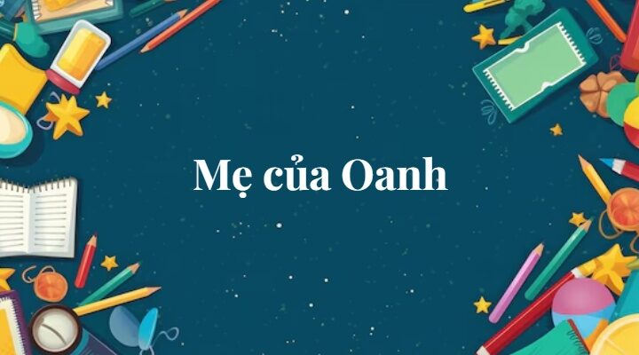 Bài 1: Mẹ của Oanh | Tiếng Việt lớp 2 Chân trời sáng tạo