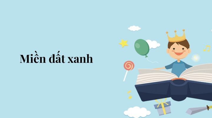 Bài 4: Miền đất xanh – Tiếng Việt lớp 5 Chân trời sáng tạo