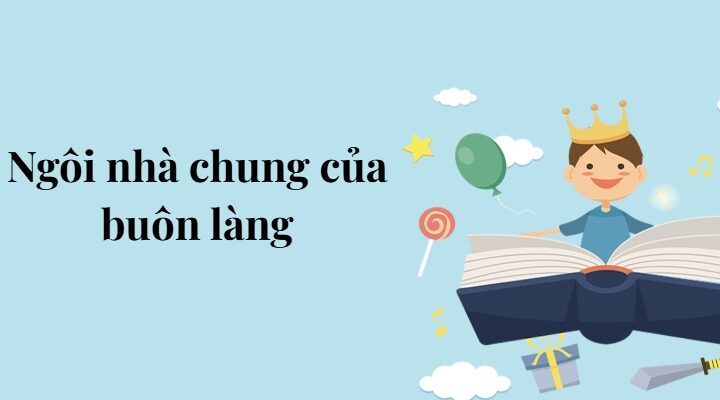Bài 6: Ngôi nhà chung của buôn làng – Tiếng Việt lớp 5 Chân trời sáng tạo