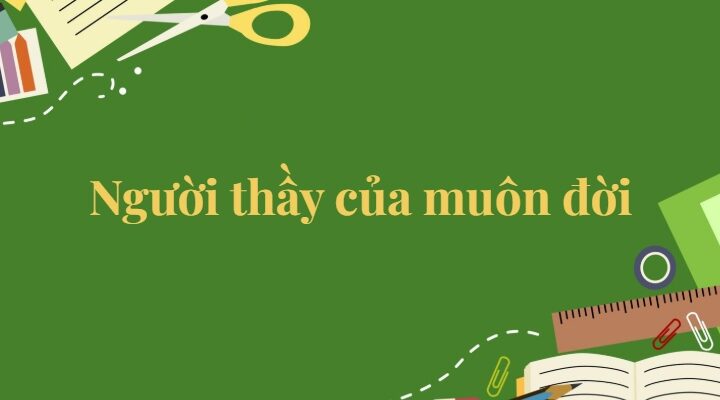 Bài 18: Người thầy của muôn đời Tiếng Việt lớp 5 Kết nối tri thức