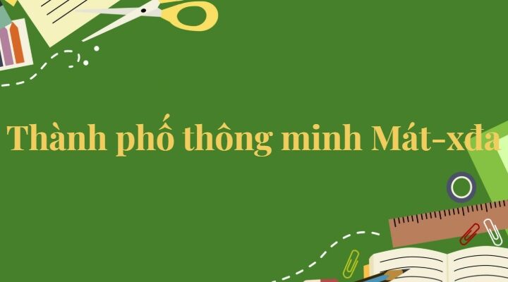 Bài 30: Thành phố thông minh Mát-xđa Tiếng Việt lớp 5 Kết nối tri thức