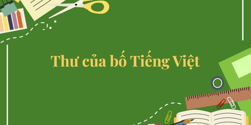 Bài 6: Thư của bố Tiếng Việt lớp 5 Kết nối tri thức